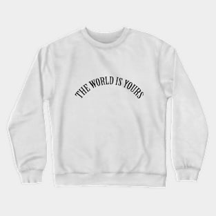 the world is yours Crewneck Sweatshirt